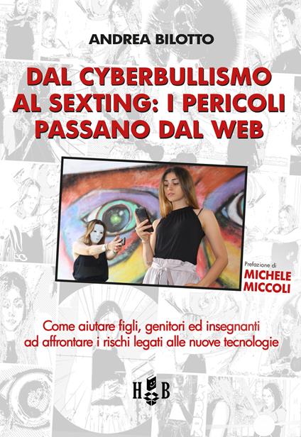 Dal cyberbullismo al sexting. Come aiutare figli, genitori ed insegnanti ad affrontare i rischi legati alle nuove tecnologie - Andrea Bilotto - copertina