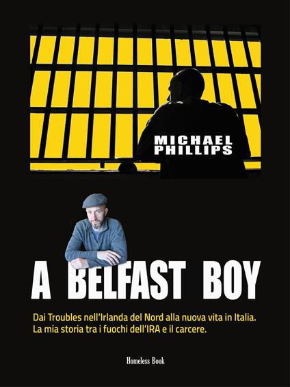 A Belfast boy. Dai Troubles nell'Irlanda del Nord alla nuova vita in Italia. La mia storia tra i fuochi dell'IRA e il carcere - Michael Phillips,Silvia Agogeri - ebook