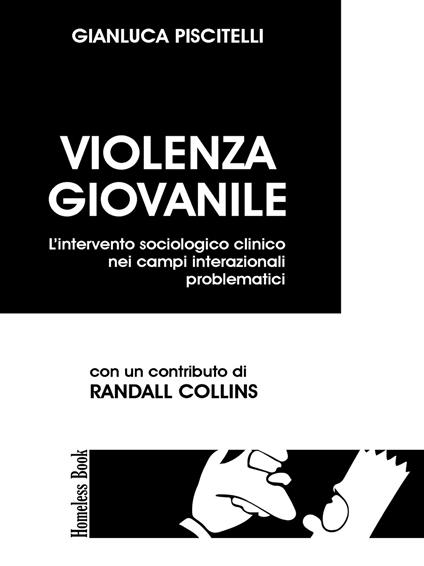 Violenza giovanile. L'intervento sociologico clinico nei campi interazionali problematici - Gianluca Piscitelli - copertina