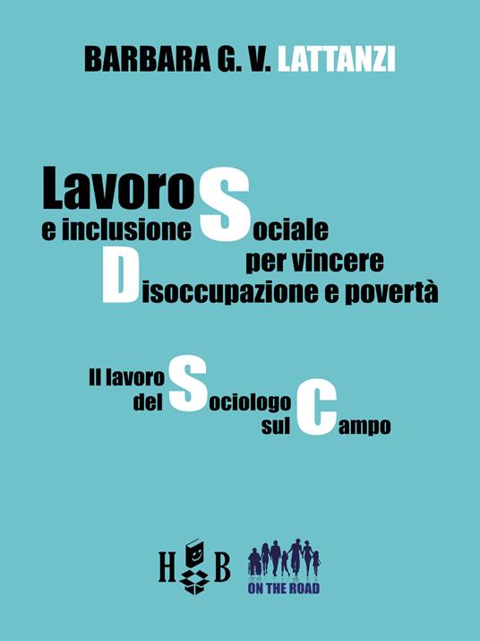 Lavoro e inclusione sociale per vincere disoccupazione e povertà. Il lavoro del sociologo sul campo - Barbara G. V. Lattanzi - ebook