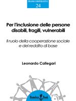 Per l'inclusione delle persone disabili, fragili, vulnerabili. Il ruolo della cooperazione sociale e del reddito di base