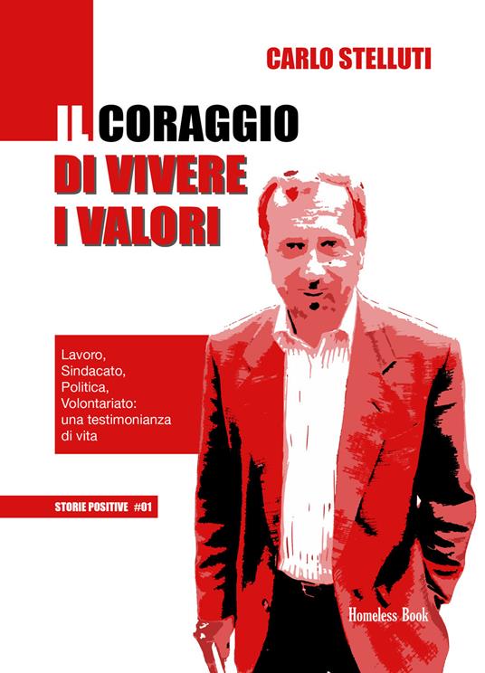 Il coraggio di vivere i valori. Lavoro, sindacato, politica, volontariato: una testimonianza di vita - Carlo Stelluti - copertina