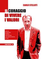 Il coraggio di vivere i valori. Lavoro, sindacato, politica, volontariato: una testimonianza di vita