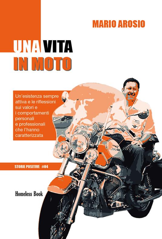 Una vita in moto. Un'esistenza sempre attiva e le riflessioni sui valori e i comportamenti personali e professionali che l'hanno caratterizzata - Mario Arosio - ebook