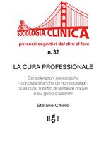 La cura professionale. Considerazioni sociologiche - condivisibili anche da non sociologi - sulla cura, l'utilizzo di sostanze nocive e sul gioco d'azzardo