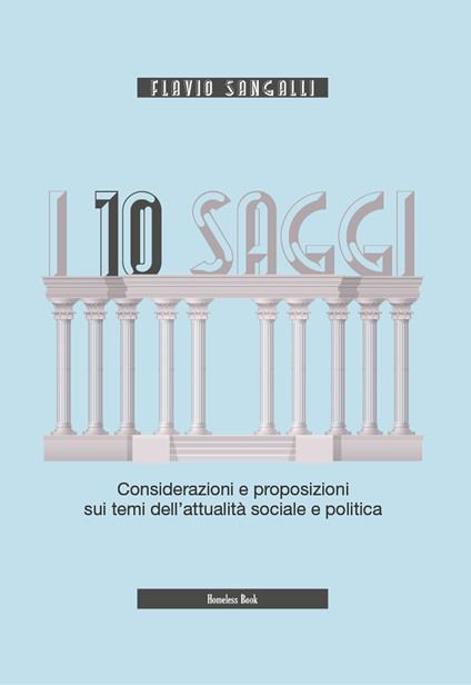 I 10 saggi. Considerazioni e proposizioni sui temi dell'attualità sociale e politica - Flavio Sangalli - copertina