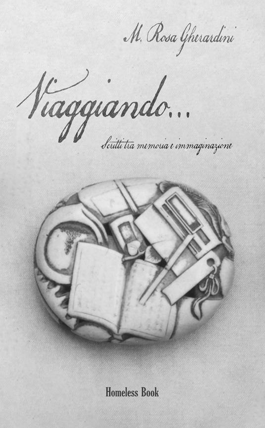 Viaggiando... scritti tra memoria e immaginazione - Maria Rosa Gherardini - copertina