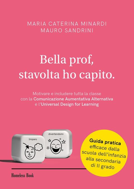 Bella prof, stavolta ho capito. Motivare e includere tutta la classe con la Comunicazione Aumentativa Alternativa e l’Universal Design for Learning - Maria Caterina Minardi,Mauro Sandrini - copertina