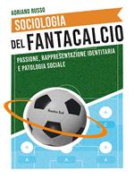 Sociologia del fantacalcio. Passione, rappresentazione identitaria e patologia sociale