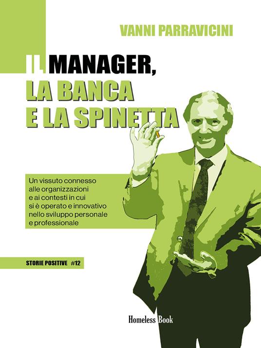 Il manager, la banca e la spinetta. Un vissuto connesso alle organizzazioni e ai contesti in cui si è operato e innovativo nello sviluppo personale e professionale - Giovanni Parravicini - ebook