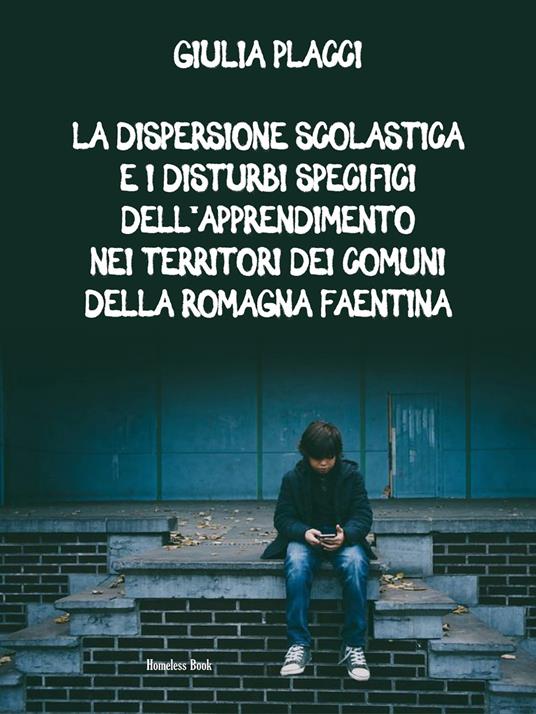 La dispersione scolastica e i Disturbi Specifici dell'Apprendimento nei territori dei Comuni della Romagna Faentina - Giulia Placci - ebook
