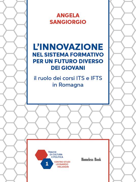 L' innovazione nel sistema formativo per un futuro diverso dei giovani. Il ruolo dei corsi ITS e IFTS in Romagna - Angela Sangiorgio - ebook