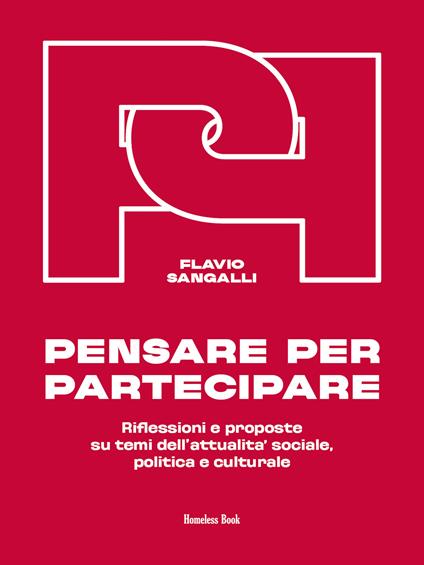 Pensare per partecipare. Riflessioni e proposte su temi dell'attualità sociale, politica e culturale - Flavio Sangalli - copertina