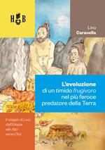L' evoluzione di un timido «frugivoro» nel più feroce predatore della Terra. Il viaggio di Lucy dall'Etiopia alle Alpi verso Ötzi
