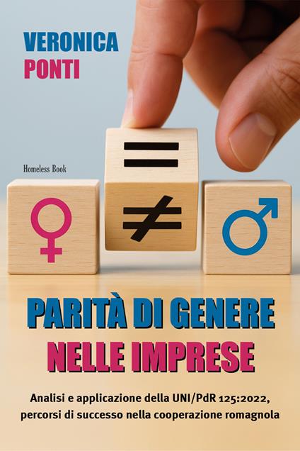 Parità di genere nelle imprese. Analisi e applicazione della UNI/PdR 125:2022, percorsi di successo nella cooperazione romagnola - Veronica Ponti - ebook