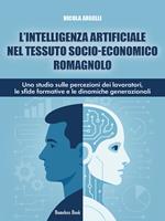 L' intelligenza artificiale nel tessuto socio-economico romagnolo. Uno studio sulle percezioni dei lavoratori, le sfide formative e le dinamiche generazionali
