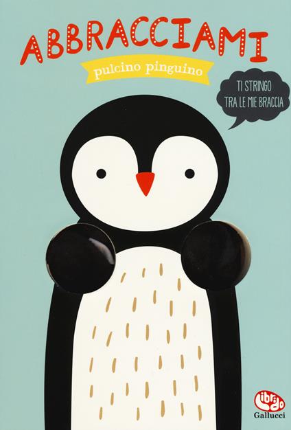 Abbracciami pulcino pinguino. Ediz. a colori - Helmi Verbakel - copertina