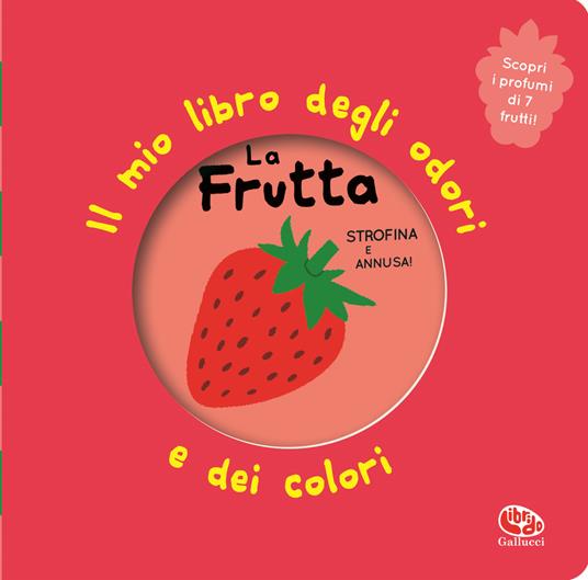 La frutta. Il mio libro degli odori e dei colori. Ediz. illustrata - Mr Iwi - copertina