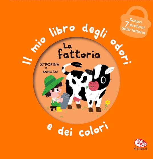 La fattoria. Il mio libro degli odori e dei colori. Ediz. a colori - Mr Iwi - copertina