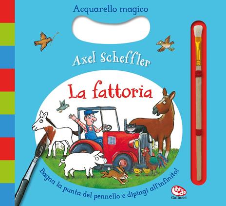 La fattoria. Acquarello magico. Ediz. a colori. Ediz. a spirale. Con pennarello ad acqua - Axel Scheffler - copertina