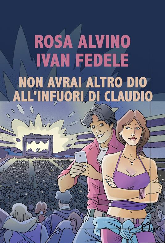 Non avrai altro dio all'infuori di Claudio - Rosa Alvino,Ivan Fedele - copertina