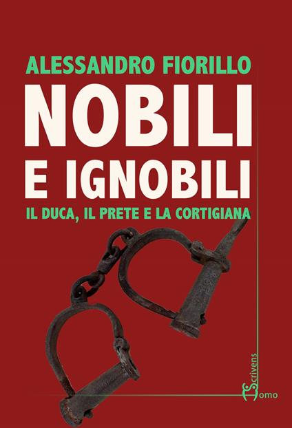 Nobili e ignobili. Il duca, il prete e la cortigiana - Alessandro Fiorillo - copertina