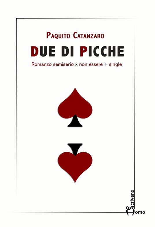 Due di picche. Romanzo semiserio x non essere + single - Paquito Catanzaro - copertina