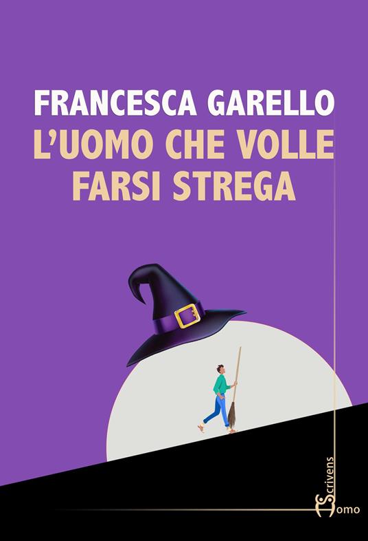 L' uomo che volle farsi strega - Francesca Garello - copertina