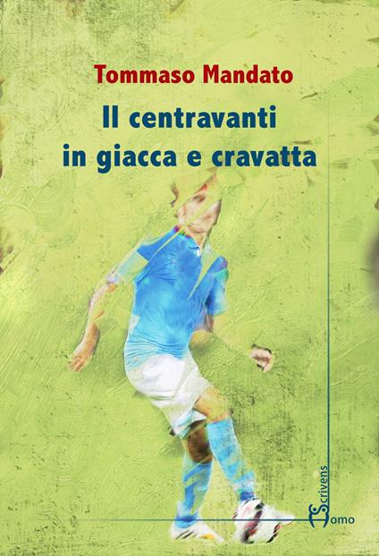 Il centravanti in giacca e cravatta - Tommaso Mandato - copertina