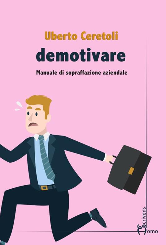 Demotivare. Manuale di sopraffazione aziendale - Uberto Ceretoli - copertina