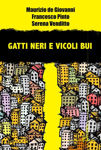 Gatti neri e vicoli bui - Maurizio de Giovanni,Francesco Pinto,Serena Venditto - copertina
