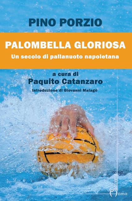 Palombella gloriosa. Un secolo di pallanuoto napoletana - Pino Porzio - copertina