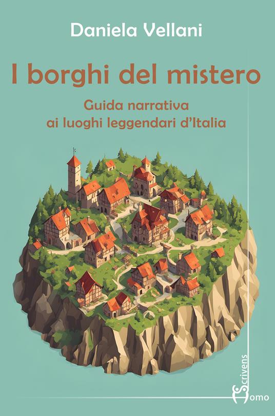 I borghi del mistero. Guida narrativa ai luoghi leggendari d'Italia - Daniela Vellani - copertina