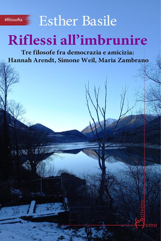 Riflessi all'imbrunire. Tre filosofe fra democrazia e amicizia: Hannah Arendt, Simone Weil, Maria Zambrano - Esther Basile - copertina