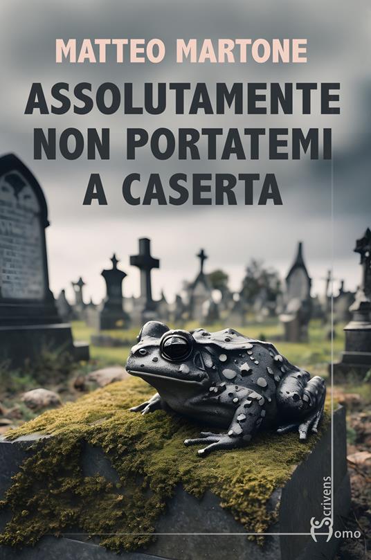 Assolutamente non portatemi a Caserta - Matteo Martone - copertina
