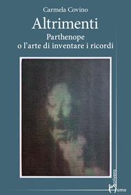 Altrimenti. Parthenope o l'arte di inventare i ricordi