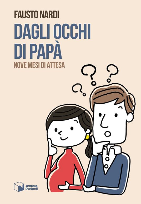Dagli occhi di papà. Nove mesi di attesa - Fausto Nardi - copertina