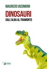 Dinosauri. Dall'alba al tramonto