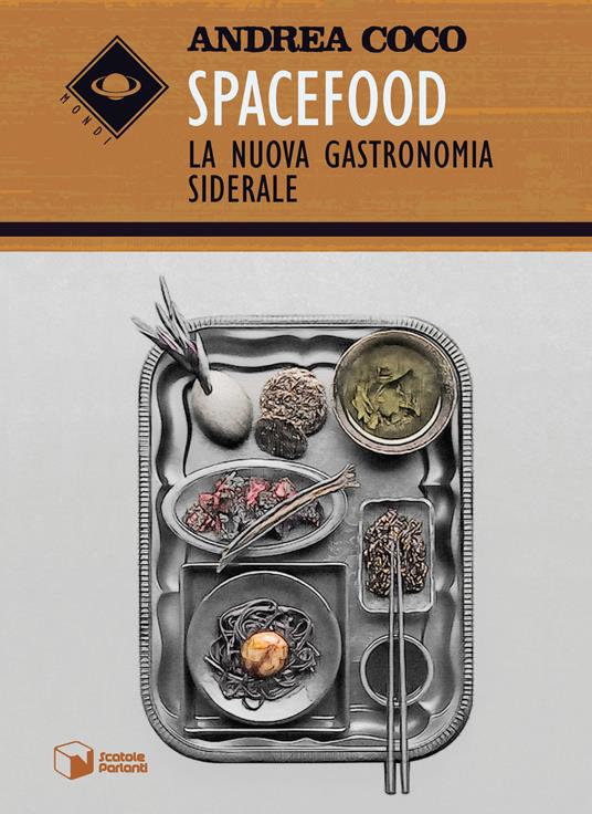 Spacefood. La nuova gastronomia siderale - Andrea Coco - copertina