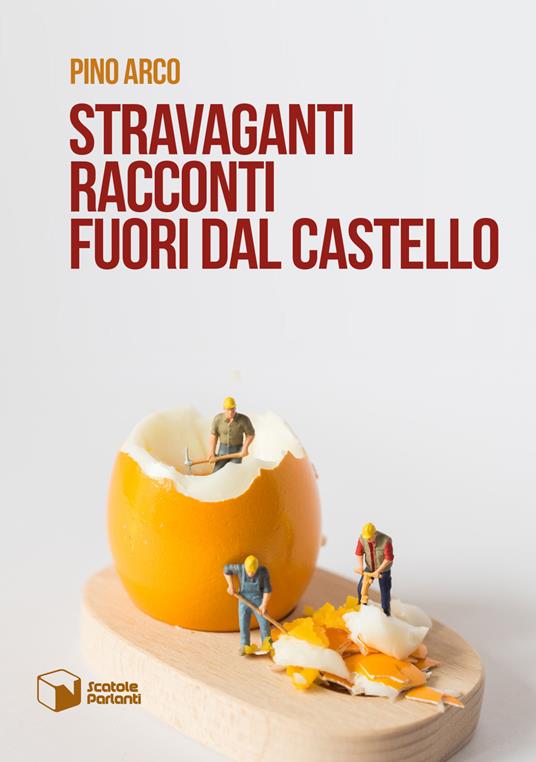 Stravaganti racconti fuori dal castello - Pino Arco - copertina