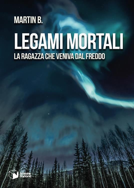 Legami mortali. La ragazza che veniva dal freddo - Martin B. - copertina