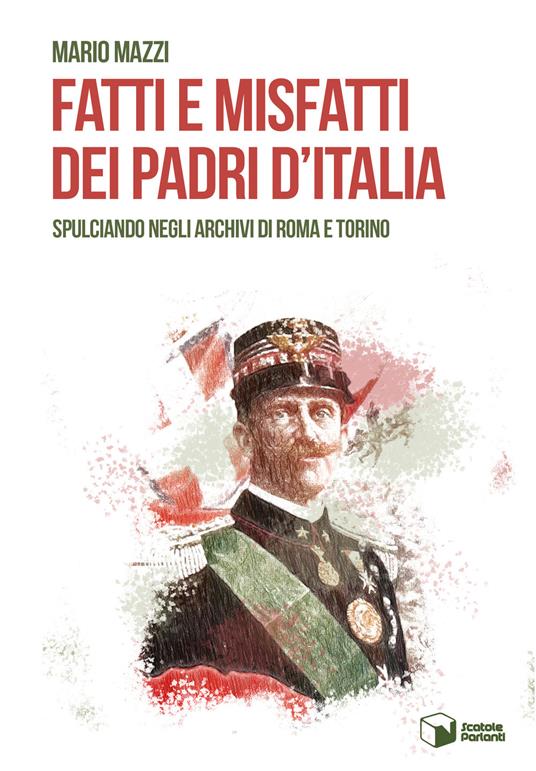 Fatti e misfatti dei padri d'Italia. Spulciando negli archivi di Roma e Torino - Mario Mazzi - copertina