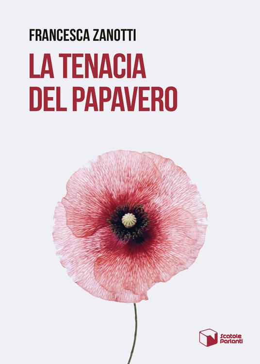La tenacia del papavero - Francesca Zanotti - copertina