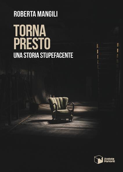 Torna presto. Una storia stupefacente - Roberta Mangili - copertina