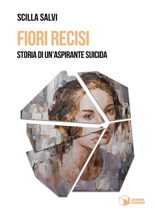 Fiori recisi. Storia di un'aspirante suicida - Scilla Salvi - copertina