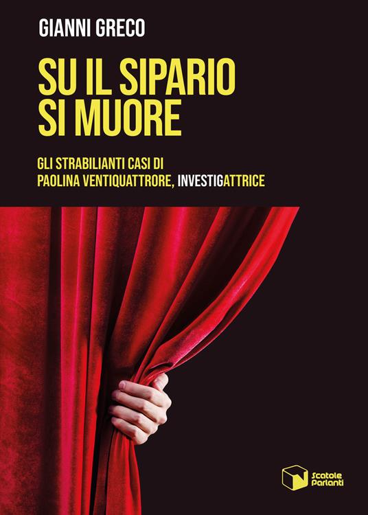 Su il sipario si muore. Gli strabilianti casi di Paolina Ventiquattrore, investigattrice - Gianni Greco - copertina