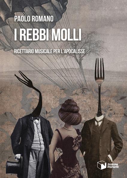 I rebbi molli. Ricettario musicale per l'apocalisse - Paolo Romano - copertina