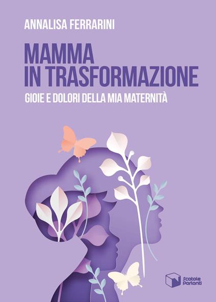 Mamma in trasformazione. Gioie e dolori della mia maternità - Annalisa Ferrarini - copertina