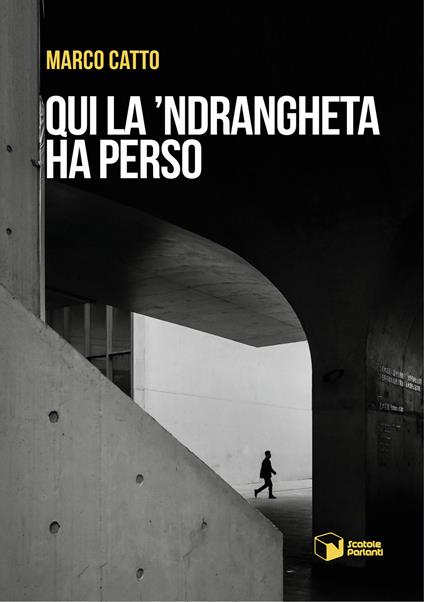 Qui la 'Ndrangheta ha perso - Marco Catto - copertina