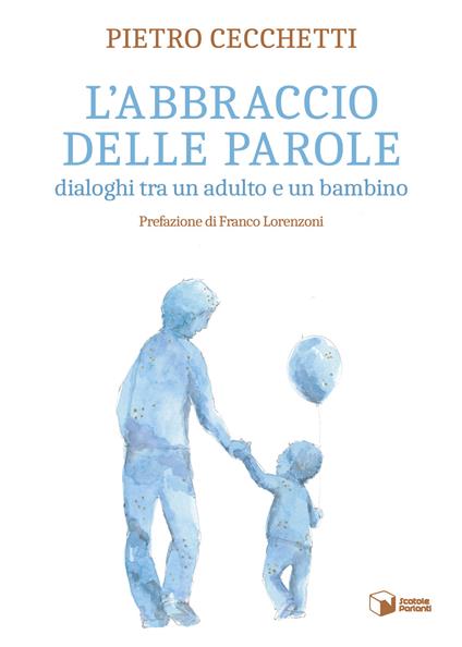 L'abbraccio delle parole. Dialoghi tra un adulto e un bambino - Pietro Cecchetti - copertina